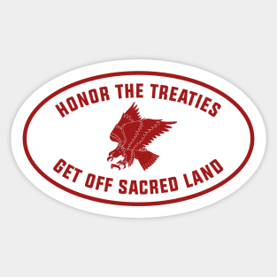 Honor The Treaties, Get Off Sacred Land Sticker